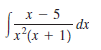 x - 5
dx
x²(x + 1)
