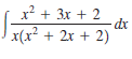x? + 3x + 2
dx
x(x? + 2x + 2)
