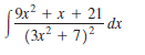 9x² + x + 21
-dx
(3r² + 7)²
