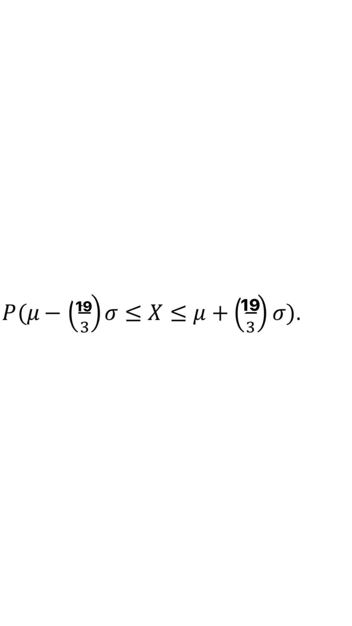 Ρμ- (9)σ <X < μ + (9) σ .
3
.3

