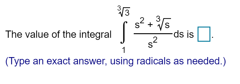 3
The value of the integral
-ds is
s2
(Type an exact answer, using radicals as needed.)
