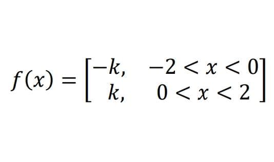 f(x) =
f (x)
[-k, -2<x < 0]
0 < x < 2.
