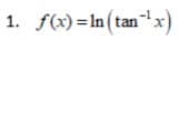1. f(x)=In(tan'x)
