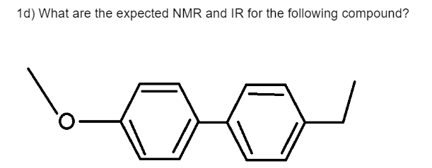 1d) What are the expected NMR and IR for the following compound?