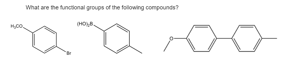 H3CO
What are the functional groups of the following compounds?
Br
(HO)₂B.