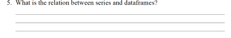 5. What is the relation between series and dataframes?