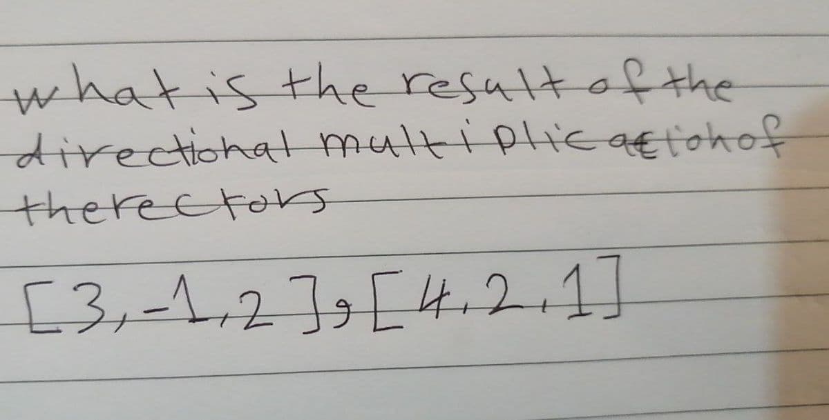 what is the result of the
directional multiplication of
therectors
[3₁-12] [ 4.2.1]