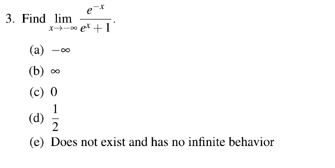 Find lim
x→-∞ ex + 1°
(а) — оо
(b) ∞
(c) 0
1
(d)
2
Does not exist and has no infinite behavior
