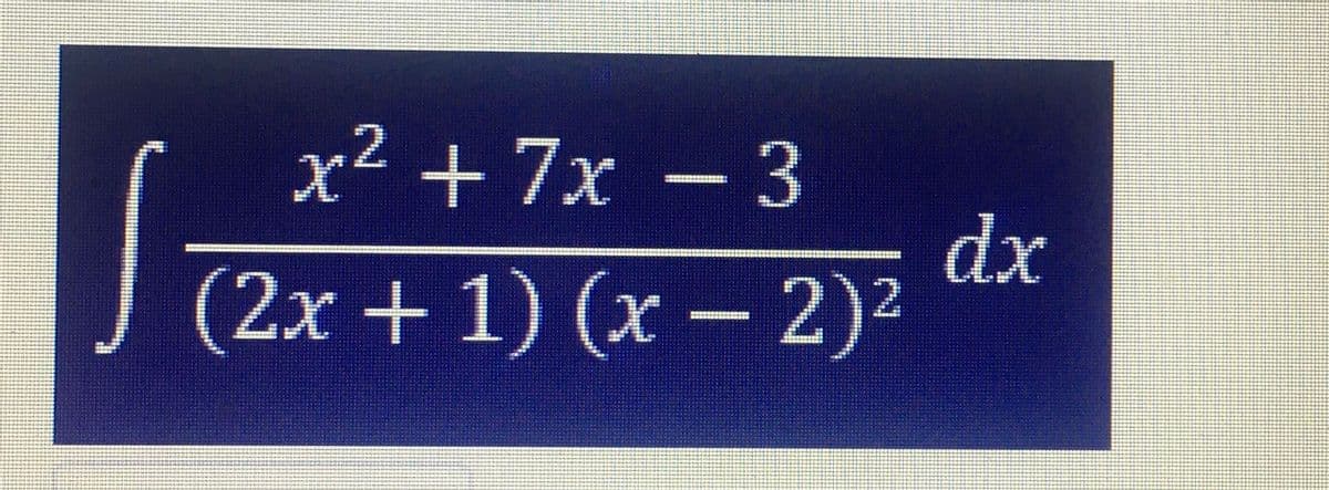 х2 + 7х — 3
dx
(2х + 1) (х — 2)?
