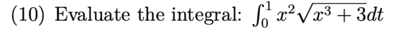 (10) Evaluate the integral: ſ¹ x²√x³ +3dt