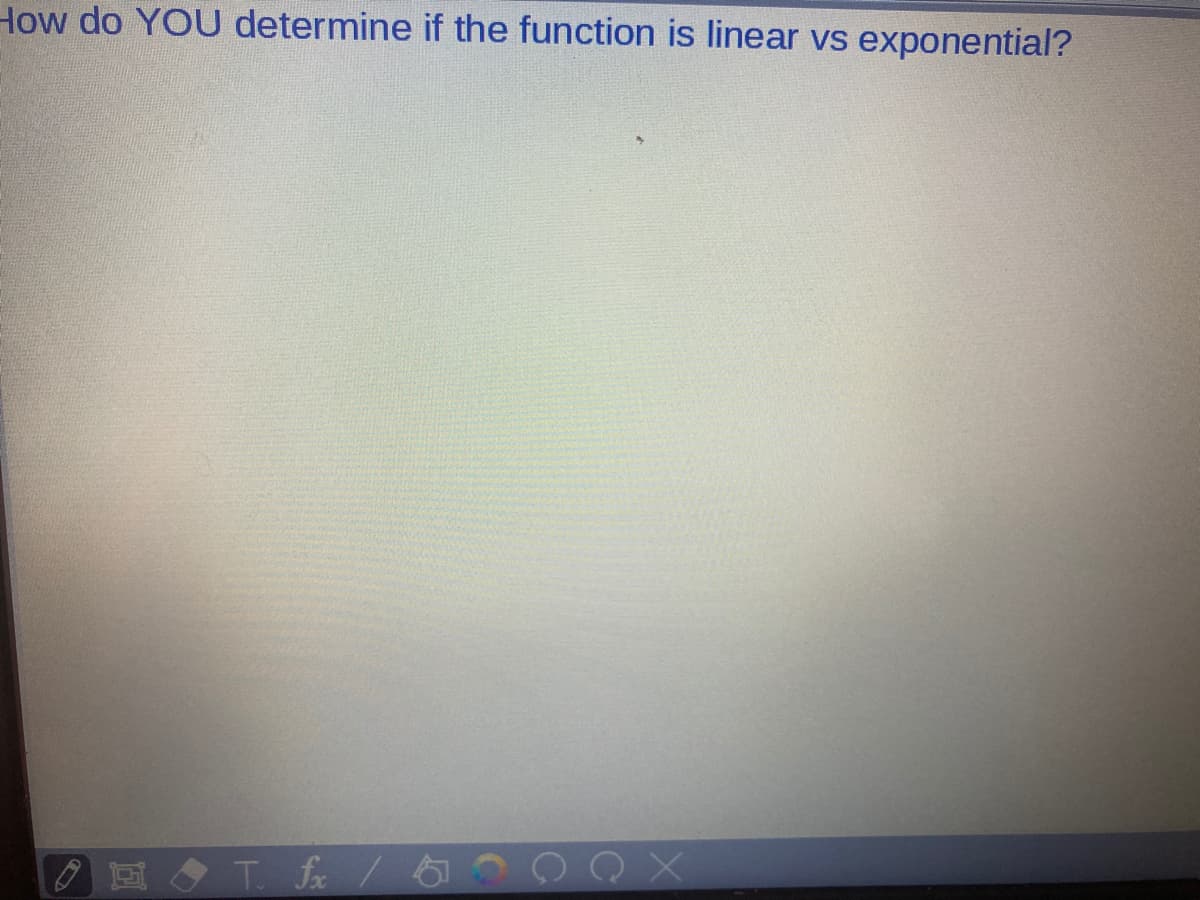 How do YOU determine if the function is linear vs
exponential?
E T fe/
