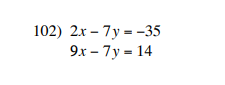 102) 2х - 7у - -35
9х - 7у - 14
