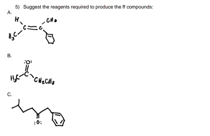 5) Suggest the reagents required to produce the ff compounds:
A.
H.
- CH3
В.
C.
:0:
