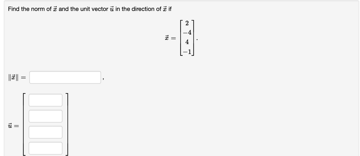 Find the norm of a and the unit vector i in the direction of a if
||#|| =
18
||
