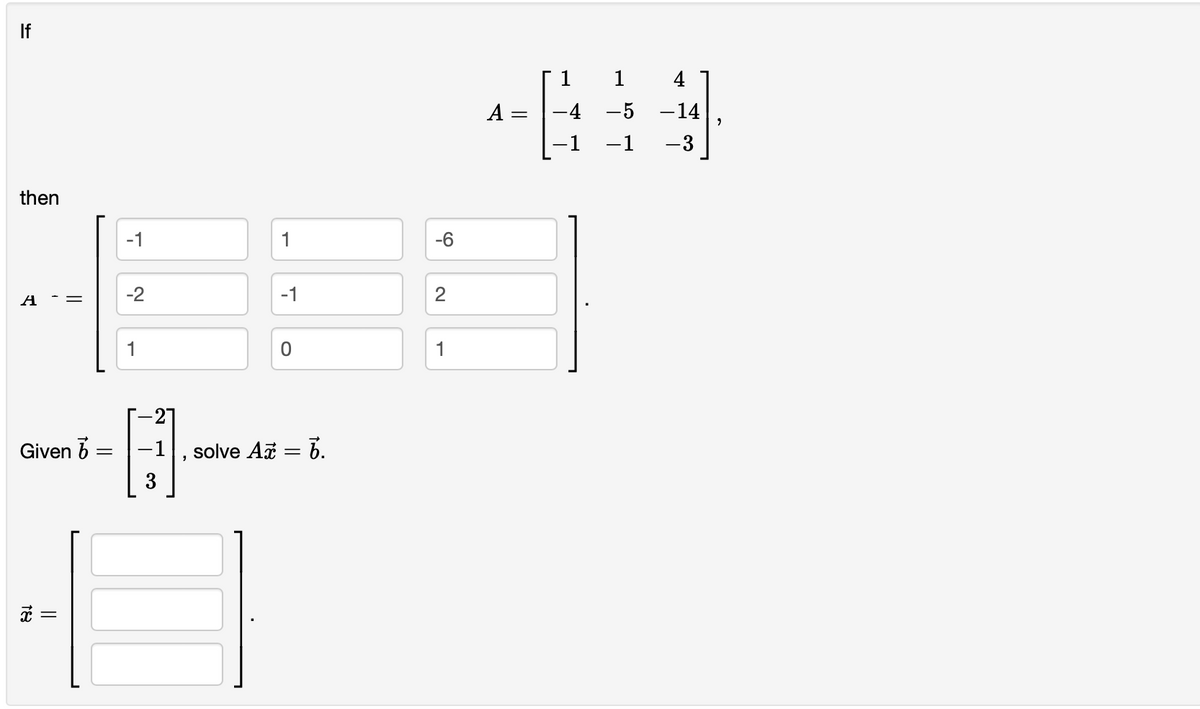 If
1
-4 -5
1
4
A =
-14
-1
-3
then
-1
1
-6
-2
-1
A -=
1
1
27
Given 6
solve Aa = b.
2.
18
