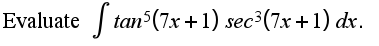 Evaluate tan (7x+1) sec³(7x +1) dr.
