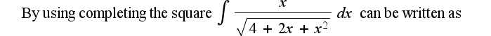 By using completing the square
dx can be written as
4 + 2x + x?
