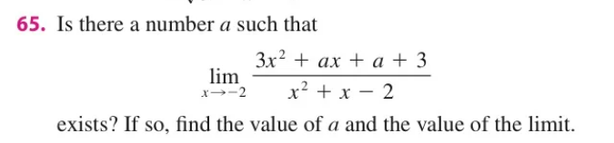 65. Is there a number a such that
Зx2 + аx + а +3
lim
x→-2
x? + x – 2
exists? If so, find the value of a and the value of the limit.
