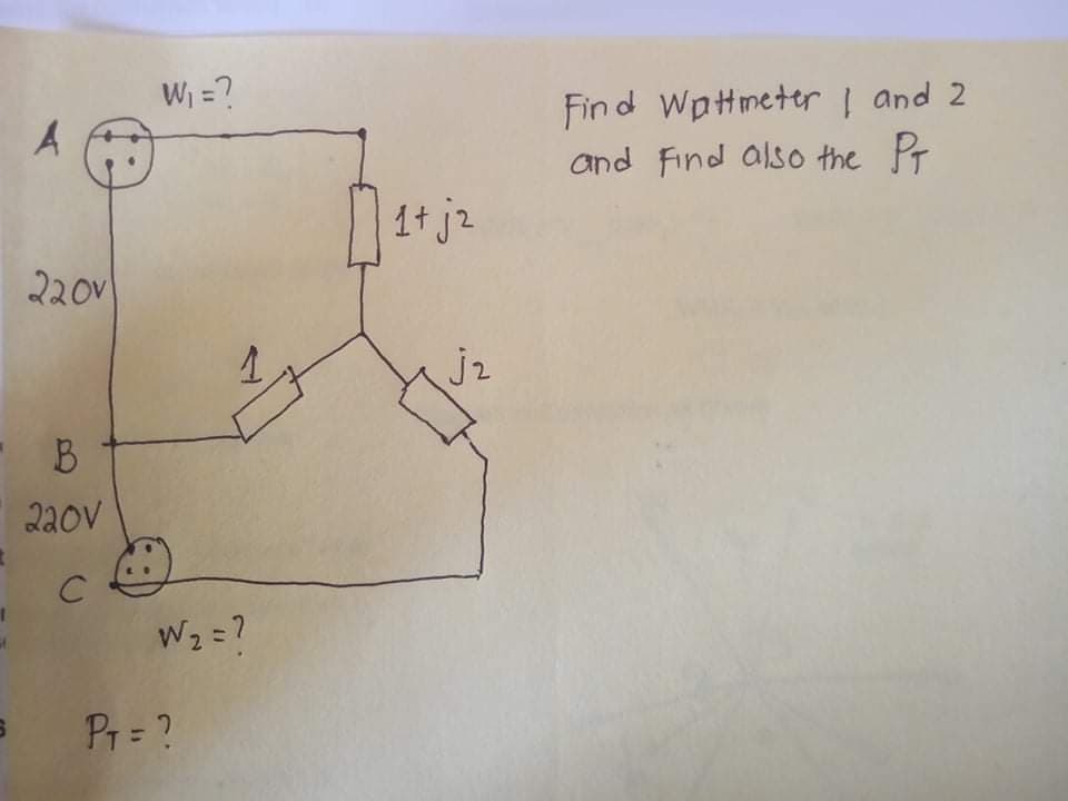 Wi =?
Fin d Watmeter I and 2
and Find als0 the Pr
A
1+ jz
220v
j2
22ov
Pr= ?
