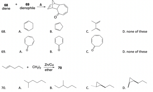 69
68
diene
dienophile
68.
A.
В.
D. none of these
69.
В.
D. none of these
+ CH212
Zn/Cu
70
ether
70.
А.
C.
D.
B.
