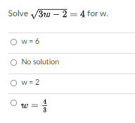 Solve /3w – 2 = 4 for w.
O w= 6
O No solution
Ow = 2
w
3
