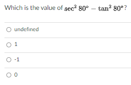 Which is the value of sec? 80° – tan? 80°?
O undefined
O 1
O -1

