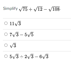Simplify 75 + V12 – V108-
O 11/3
O 7/3 – 5/5
V3
O 5/3-+ 2/3 – 6/3

