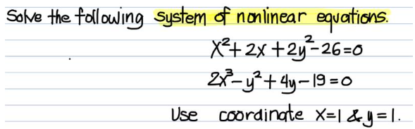 Solve the following system of nonlinear equations.
X+ 2x +2y-26=0
28- y²+ qy-19 =0
Use coordingte X=| &y=1.
