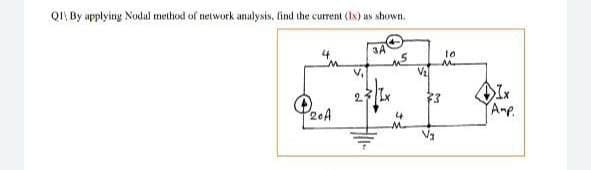 QI\ By applying Nodal method of network analysis, lind the current (Is) as shown.
3A
10
V,
Ix
Amp.
