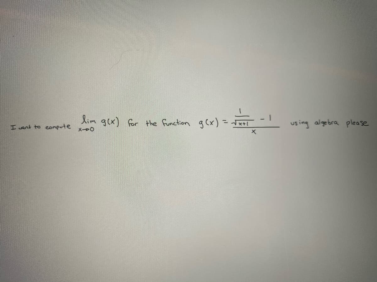 lim gex) for the function g(x) =
us ing algebra please
%3D
I sant to compute
