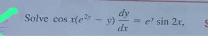 dy
Solve cos x(e²y - y)
-
dx
= e' sin 2x,