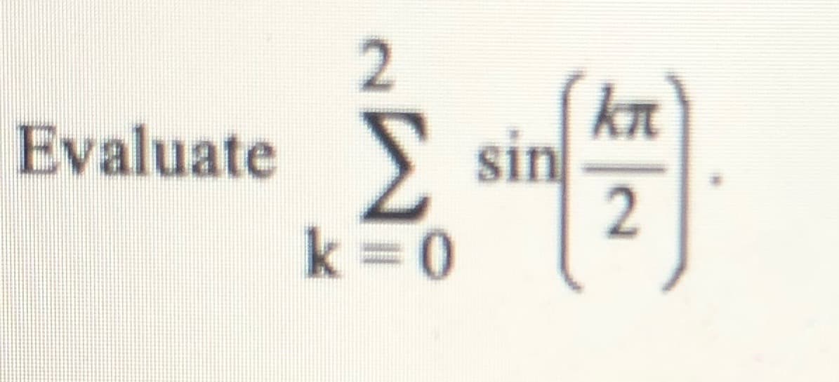 kn
sin
Evaluate
k =0
2.

