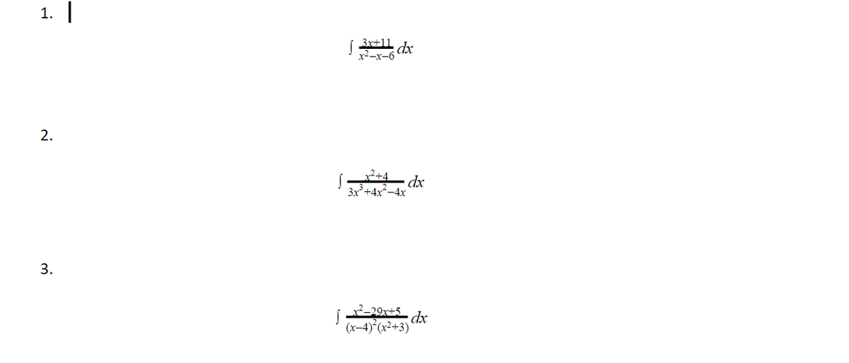 1.
3r+11
2.
dx
3x'+4x-4x
2-29r+5 dx
(x-4) (x²+3)*
3.
