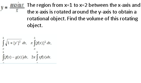 aresimx The region from x-1 to x=2 between the x-axis and
the x-axis is rotated around the y-axis to obtain a
rotational object. Find the volume of this rotating
object.
