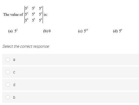 5? 5 5*|
The value of 5' 5 5 is:
(a) 5?
(b) 0
(c) 5i3
(d) 5°
Select the correct response:
a
d
