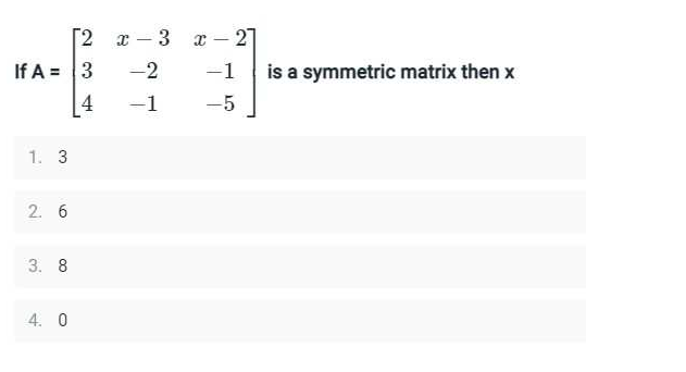 Г2 т-3 х - 27
If A = 3
-2
-1
is a symmetric matrix then x
4
-1
-5
1. 3
2. 6
3. 8
4. 0
