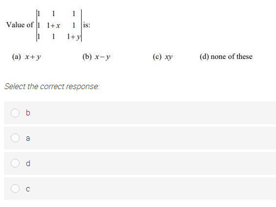 1
1 is:
Value of 1 1+x
1+y
1 1
(a) x+y
(b) х-у
(c) xy
(d) none of these
Select the correct response:
a
d
