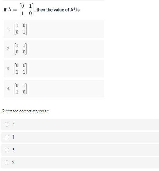 [o
If A =
,then the value of A* is
2.
3.
[O 1]
Select the correct response:
4
1
3
2.
1.
4.
