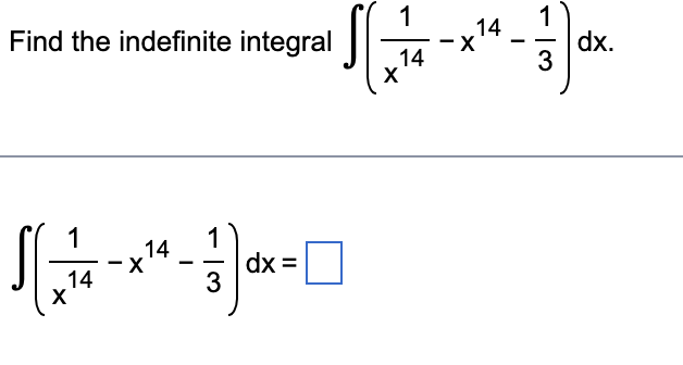 1
Sz
Find the indefinite integral
S[=1714
14
X
17 0
dx =
3
X
14
X
14
X
1
3
dx.