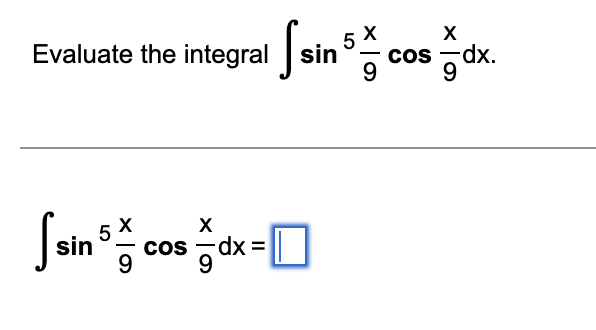 X
Evaluate the integral sincos dx.
X
[sin 5 c cosdx
