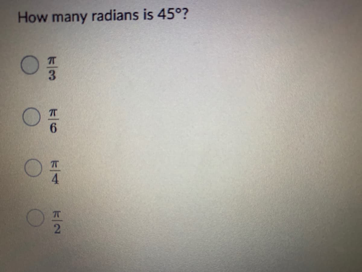 How many radians is 45°?
4.
E/3
k/2
