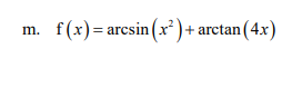 f(x)= arcsin (x)+ arctan (4x)
m.
