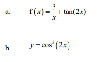 3
f(x)=;
-+ tan(2x)
a.
y = cos' (2x)
b.
