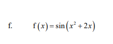f.
f(x)=sin
(x² + 2x)

