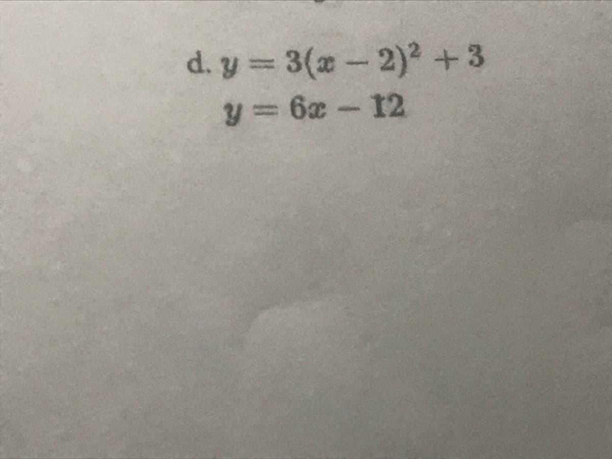 d. y 3(x-2)2 +3
y = 6x- 12
