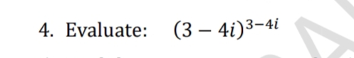 4. Evaluate: (3 - 4i)³-4i