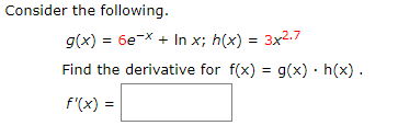 Consider the following.
g(x) 6exIn x; h(x) = 3x2.7
Find the derivative for f(x) g(x) h(x)
f'(x)
=
