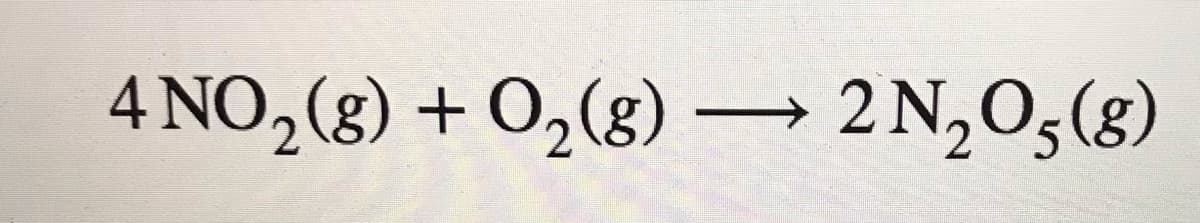 4 NO,(8) + O,(g) → 2 N,O3(g)
