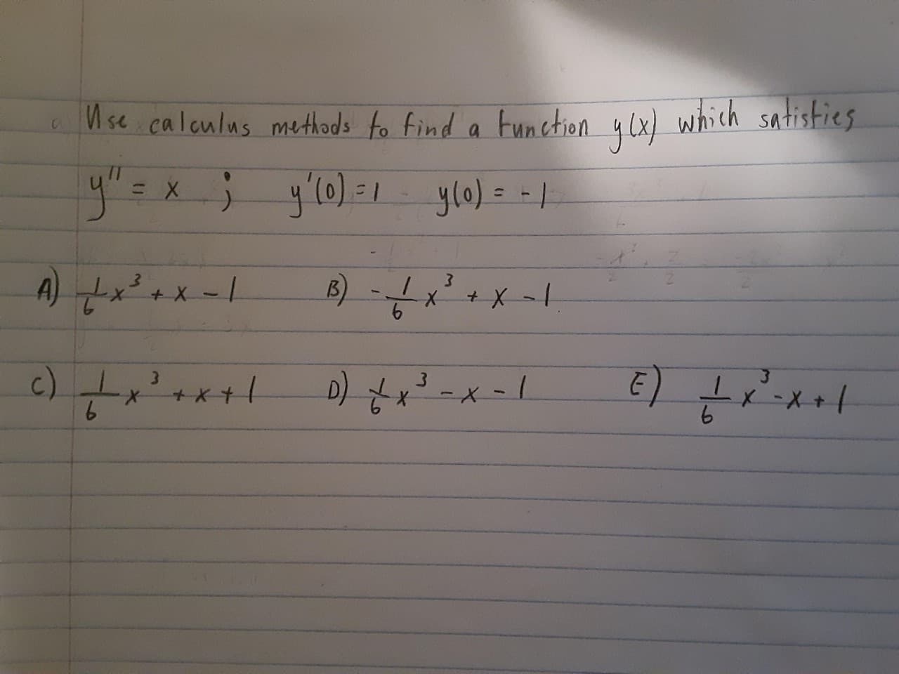 which satisties
Function
M se calculus methods to find a
=x; y'l0)=1
ylo)= =/
%3D
A) x+x -1
B) --
3.
D) *
+*+1
6.
