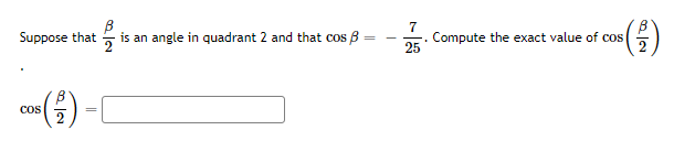 is an angle in quadrant 2 and that cos B
2
7
Compute the exact value of cos
25
Suppose that
co
2
